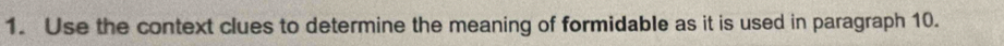 Use the context clues to determine the meaning of formidable as it is used in paragraph 10.