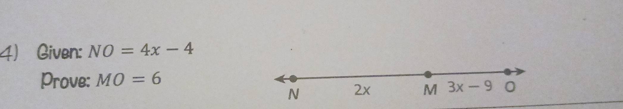 Given: NO=4x-4
Prove: MO=6
N
2x
M 3x-9 0