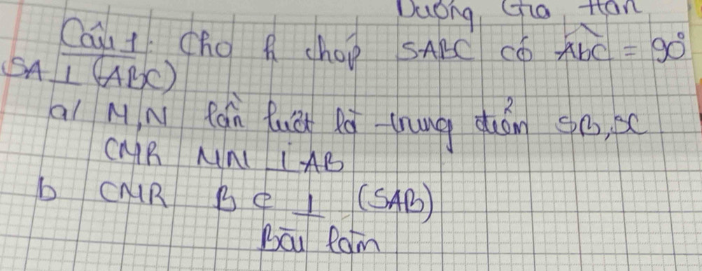 Duong, Go tan 
Cal t (ho A chop SARC Co widehat Abc=90°
SA ⊥ (ABC)
ai M N fán fuá Rà thung quán H S 3, BC
CMR MNL LAB 
b CAR Be ⊥ ( 5 AB) 
Bau Roim