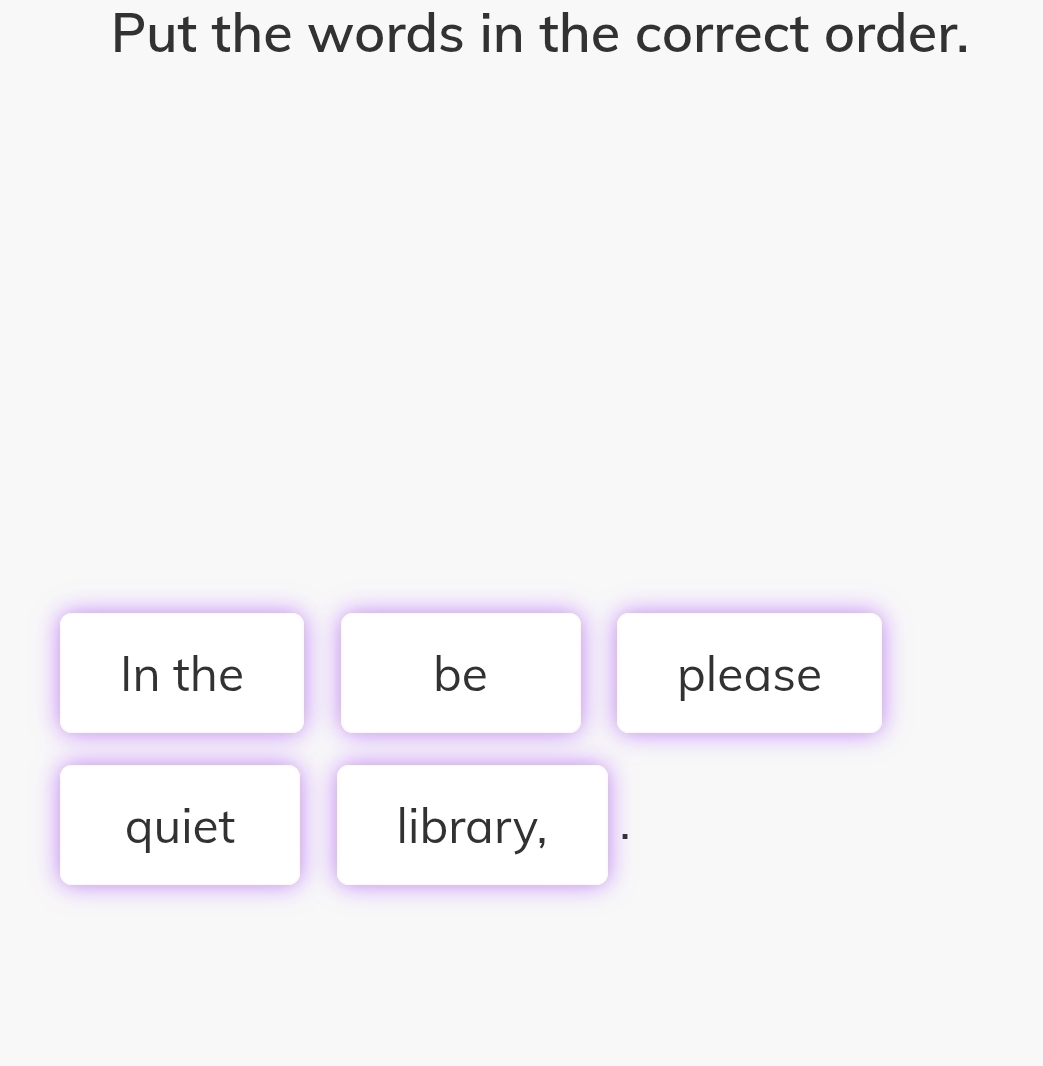 Put the words in the correct order. 
In the be please 
quiet library,