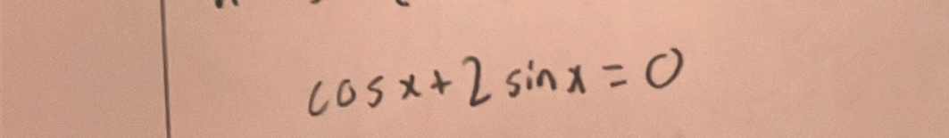 cos x+2sin x=0