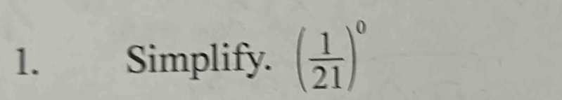 Simplify. ( 1/21 )^0