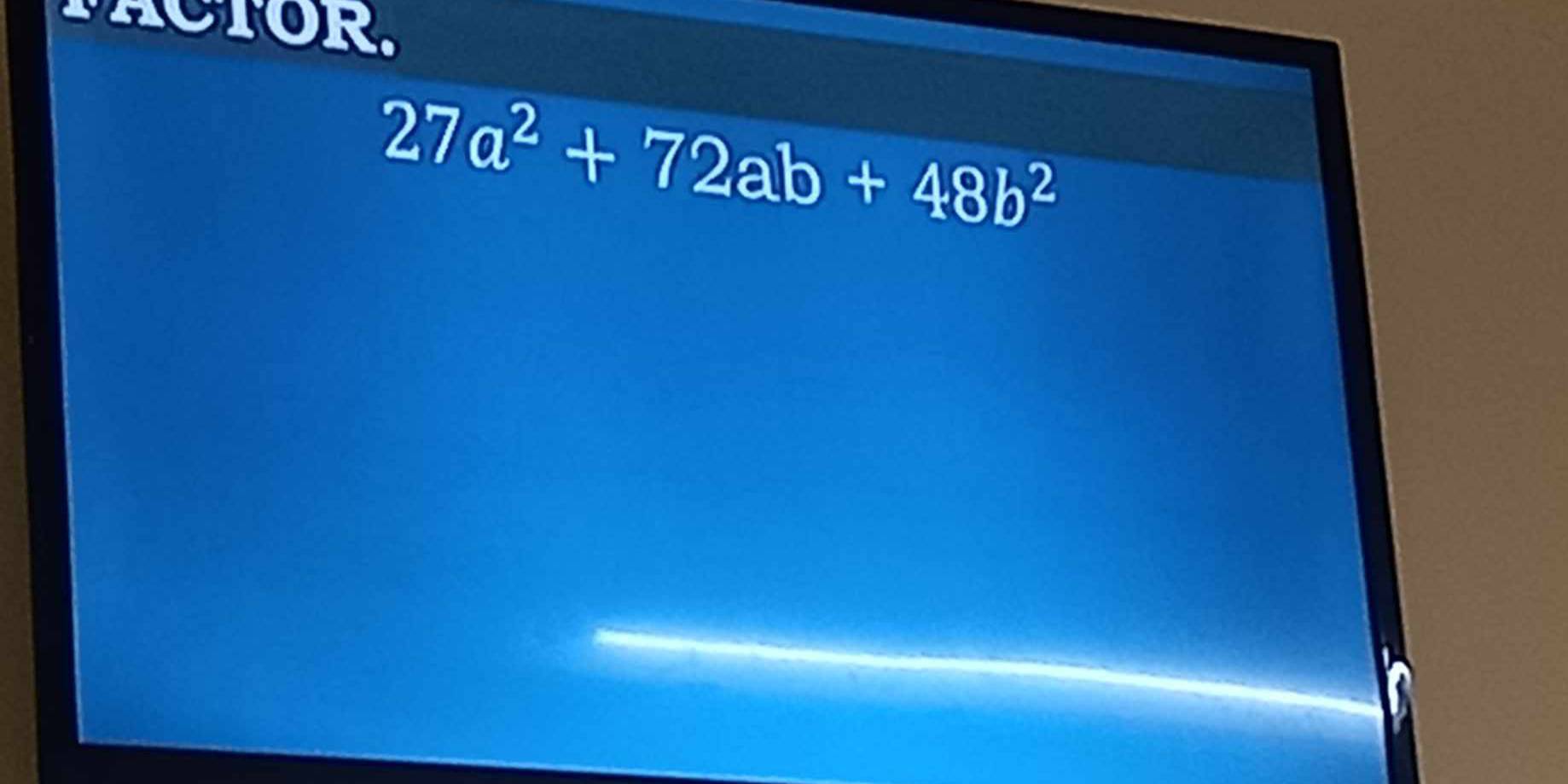 FACTOR.
27a^2+72ab+48b^2