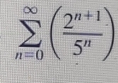 sumlimits _(n=0)^(∈fty)( (2^(n+1))/5^n )