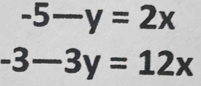 -5-y=2x
-3-3y=12x