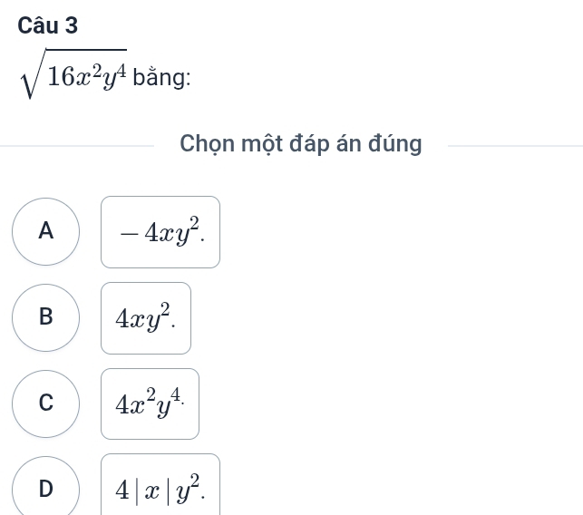 sqrt(16x^2y^4) bằng:
Chọn một đáp án đúng
A -4xy^2.
B 4xy^2.
C 4x^2y^4.
D 4|x|y^2.