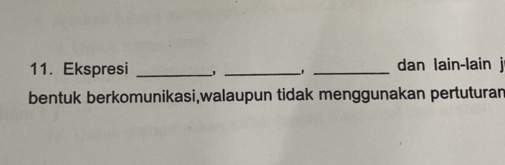 Ekspresi ___, _dan lain-lain j 
bentuk berkomunikasi,walaupun tidak menggunakan pertuturan