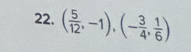 ( 5/12 ,-1),(- 3/4 , 1/6 )