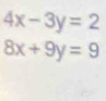 4x-3y=2
8x+9y=9