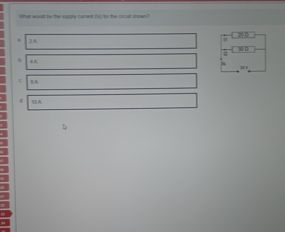 What would be the supply current (Is) for the circult shown?
B 2A
b 4A
C BA
d 10A
1
5
16
23
24