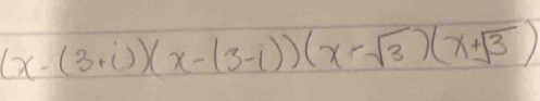 (x-(3+i))(x-(3-i))(x-sqrt(3))(x+sqrt(3))