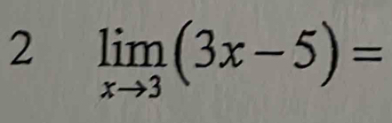 2 limlimits _xto 3(3x-5)=