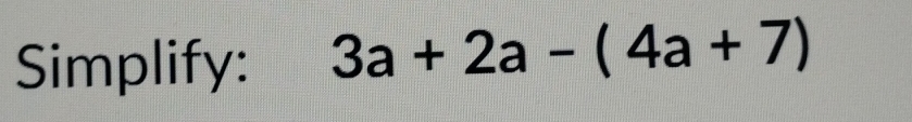 Simplify: 3a+2a-(4a+7)