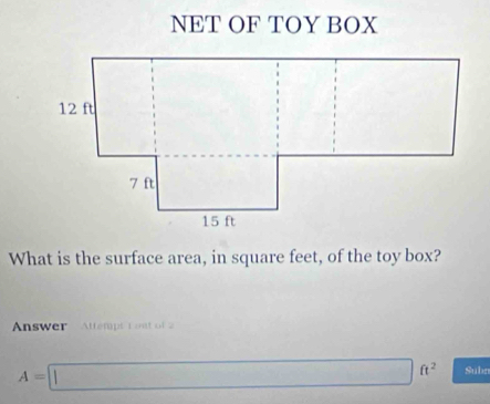 What is the surface area, in square feet, of the toy box? 
Answer Attemps r ast o
A=□ ft^2 Subn