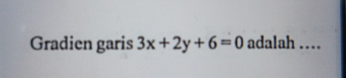 Gradien garis 3x+2y+6=0 adalah …