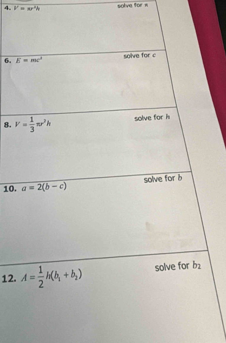 V=π r^2h
solve for π
6. 
8. 
10.
12.