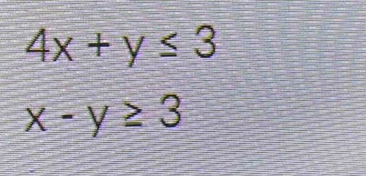 4x+y≤ 3
x-y≥ 3