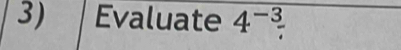 Evaluate 4^(-3).