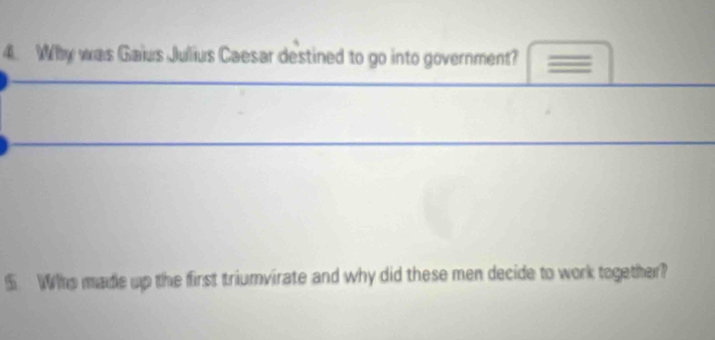 Why was Gaius Julius Caesar destined to go into government? 
$ Who made up the first triumvirate and why did these men decide to work together?