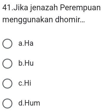 Jika jenazah Perempuan
menggunakan dhomir...
a.Ha
b.Hu
c.Hi
d.Hum