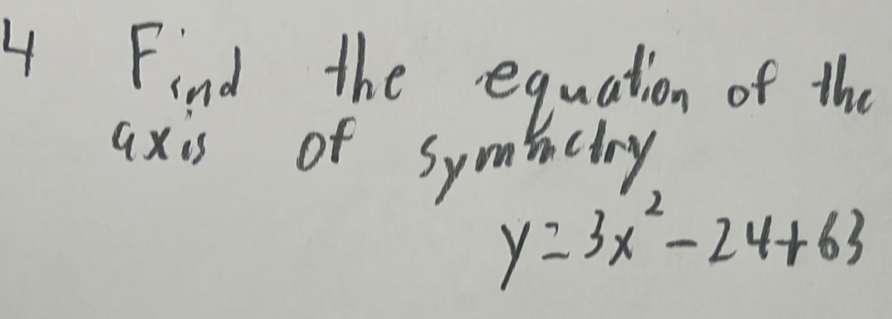 Frd of s eaoethn of to
y=3x^2-24+63