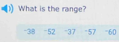 What is the range?
-38 -52 -37 -57 -60