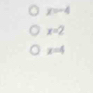 x=-4
x=2
x=4