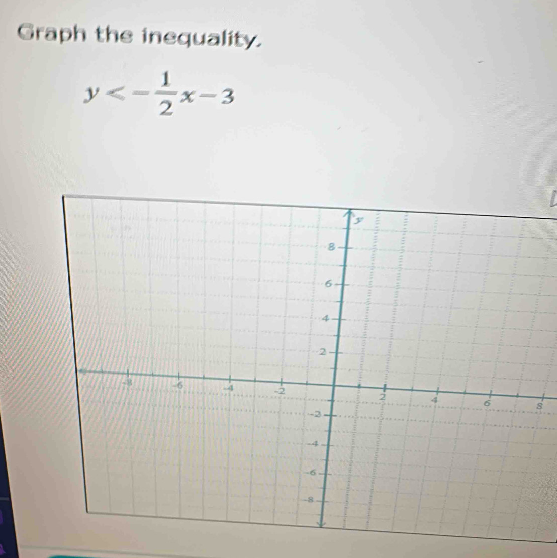 Graph the inequality.
y<- 1/2 x-3
s