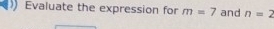 Evaluate the expression for m=7 and n=2