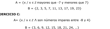 A= x/x∈ Z mayores que -7 y menores que 7
B= 2,3,5,7,11,13,17,19,23
JERCICIO C:
A= x/x∈ Zwedge son números impares entre -8 y 4
B= 3,6,9,12,15,18,21,24,...