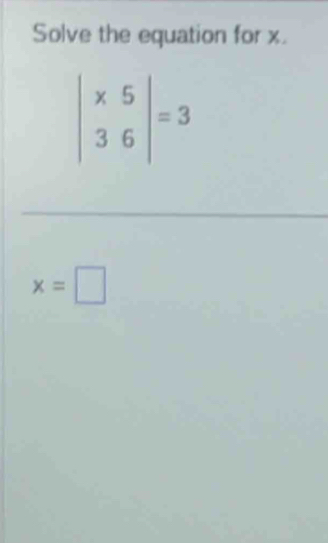 Solve the equation for x.
x=□