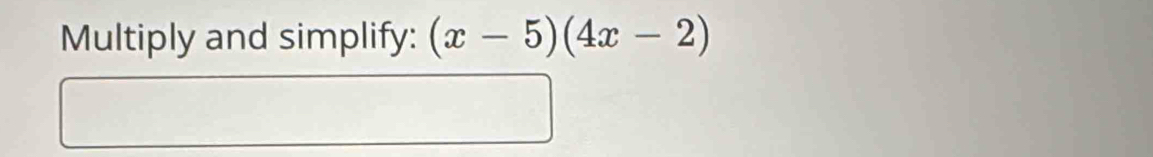 Multiply and simplify: (x-5)(4x-2)