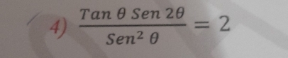  Tanθ Sen2θ /Sen^2θ  =2