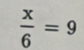  x/6 =9