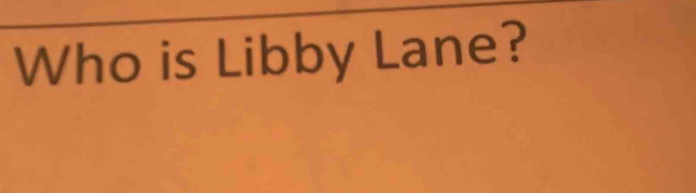 Who is Libby Lane?