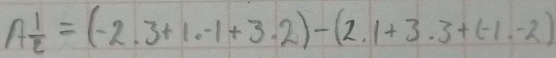 A 1/e =(-2.3+1.-1+3.2)-(2.1+3.3+(-1.-2)