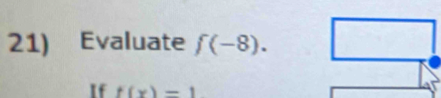 Evaluate f(-8). 
If f(x)=1