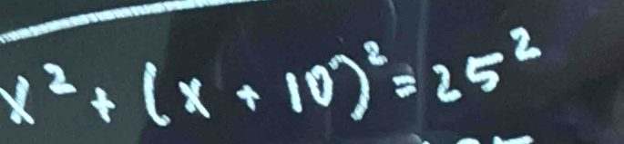 x^2+(x+10)^2=25^2