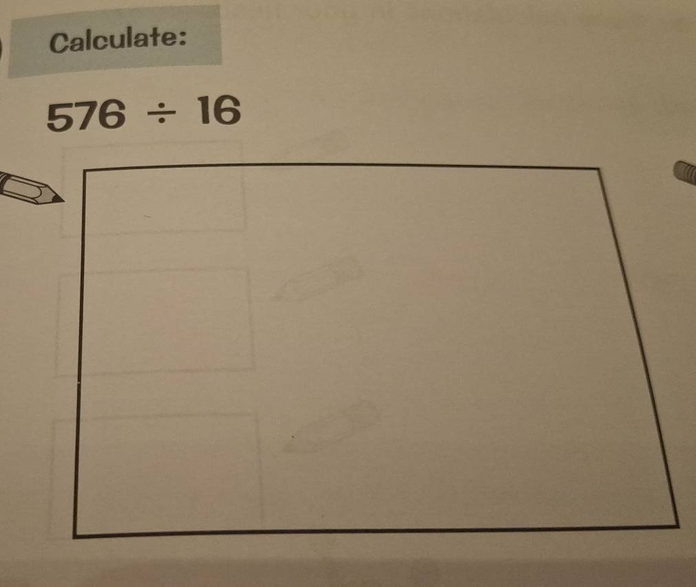 Calculate:
576/ 16