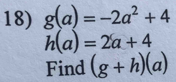 g(a)=-2a^2+4
h(a)=2a+4
Find (g+h)(a)