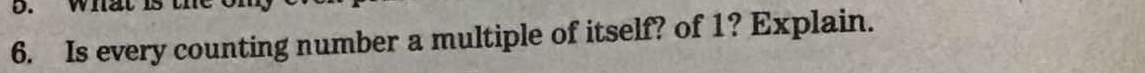 Is every counting number a multiple of itself? of 1? Explain.