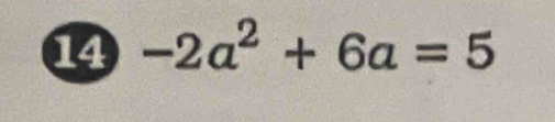 14 -2a^2+6a=5