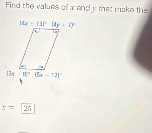 Find the values of x and y that make the
x= 25