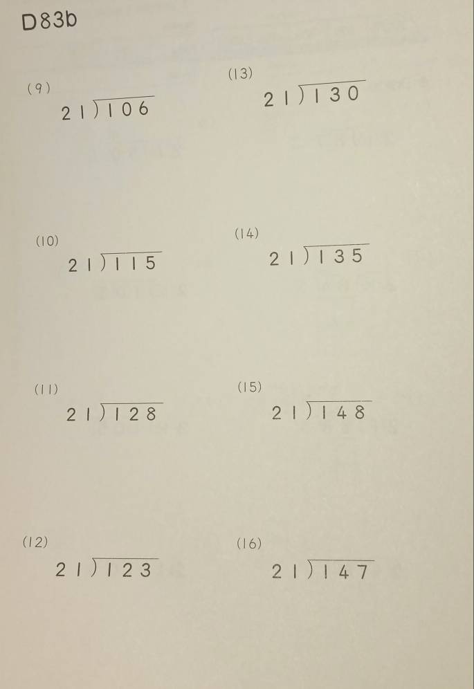 D83b
(9) (13)
beginarrayr 21encloselongdiv 106endarray
beginarrayr 21encloselongdiv 130endarray
(10) (14)
beginarrayr 21encloselongdiv 115endarray
beginarrayr 21encloselongdiv 135endarray
(11) (15)
beginarrayr 21encloselongdiv 128endarray
beginarrayr 21encloselongdiv 148endarray
(12) (16)
beginarrayr 21encloselongdiv 123endarray
beginarrayr 21encloselongdiv 147endarray