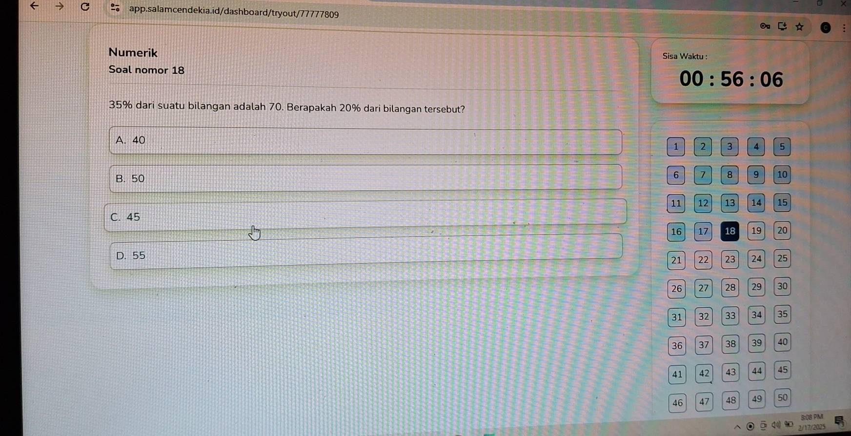 Numerik
Sisa Waktu :
Soal nomor 18 00:56:06
35% dari suatu bilangan adalah 70. Berapakah 20% dari bilangan tersebut?
A. 40
1 2 3 4 5
B. 50
6 7 8 9 10
11 12 13 14 15
C. 45
16 17 16 19 20
D. 55
21 22 23 24 25
26 27 28 29 30
31 32 33 34 35
36 37 38 39 40
41 42 43 44 45
46 47 48 49 50
8:0B PM
2/17/2025