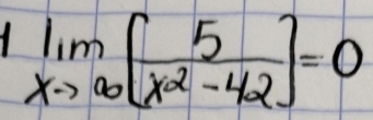 1 limlimits _xto ∈fty [ 5/x^2-42 ]=0