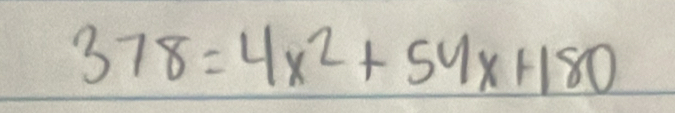 378=4x^2+54x+180