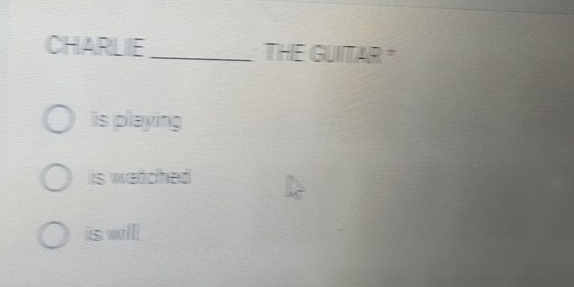 CHARLIE_ THE GUITAR " 
is playing 
is watched 
is willl