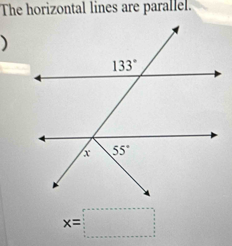 The horizontal lines are parallel.
)
x=□