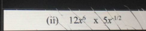 (ii). 12x^6* 5x^(-1/2)